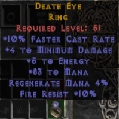 Death Eye Ring (Sloop) 10 FCR 4 Min DMG 5 Energy 83 Mana 4% Rege Mana 10% FR LVL 51 REQ